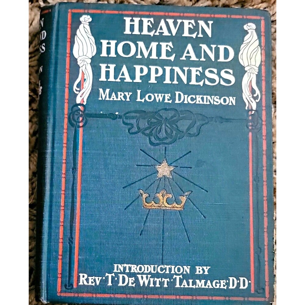 Heaven, Home and Happiness Mary Lowe Dickinson 1901 Christian Herald HC Illus